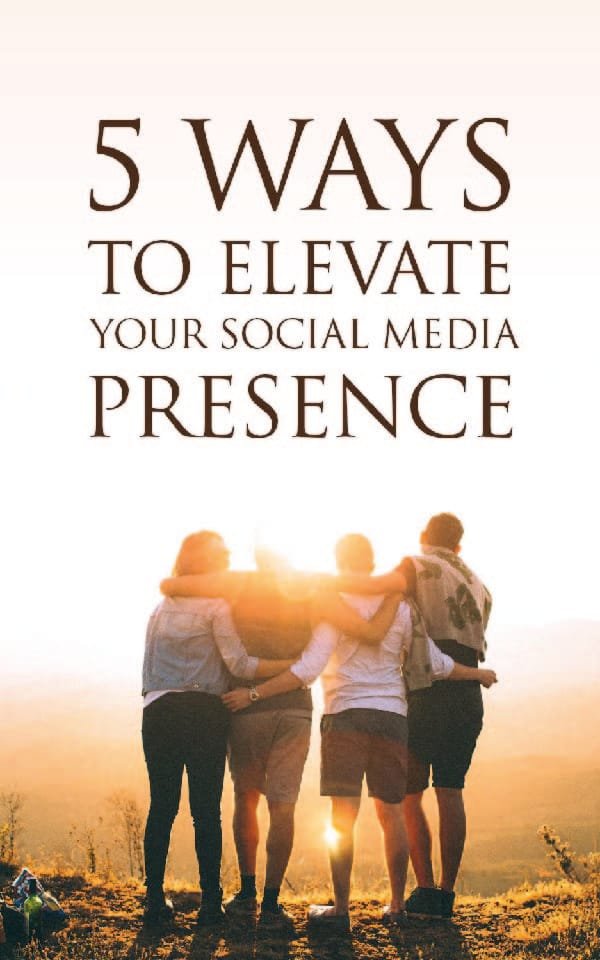 5 Ways To Elevate Your Social Media Presence