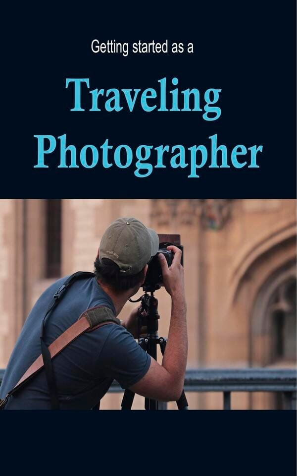 Getting Started as a Traveling Photographer