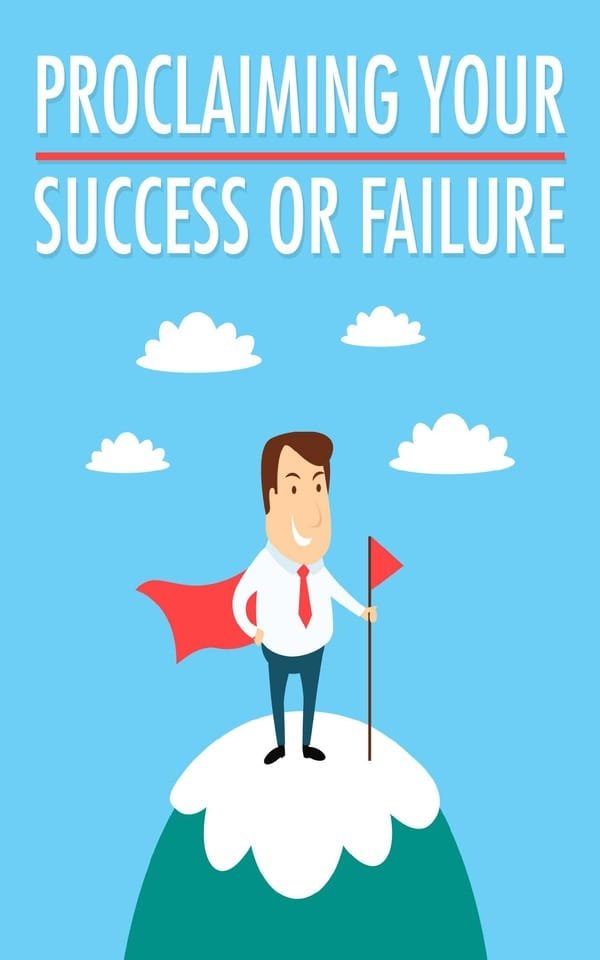 Proclaiming Your Success Or Failure