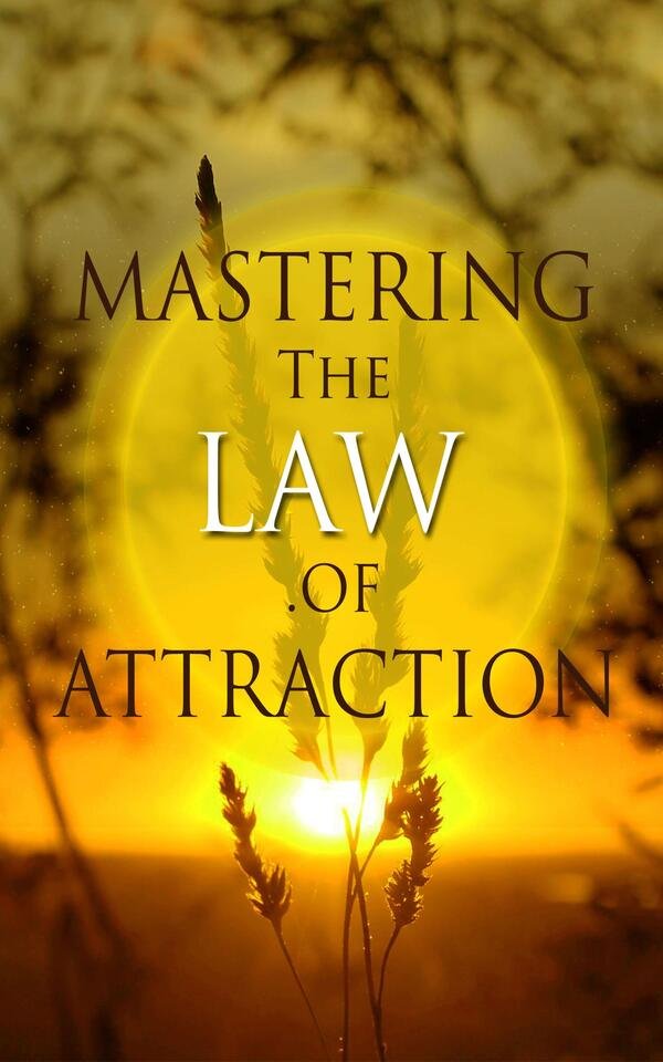 Mastering The Law Of Attraction