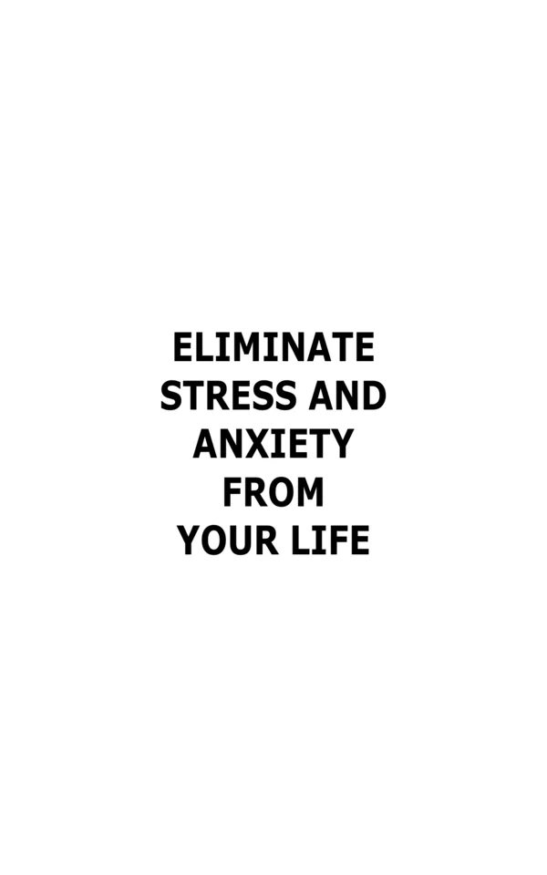 How To Eliminate Stress And Anxiety From Your Life